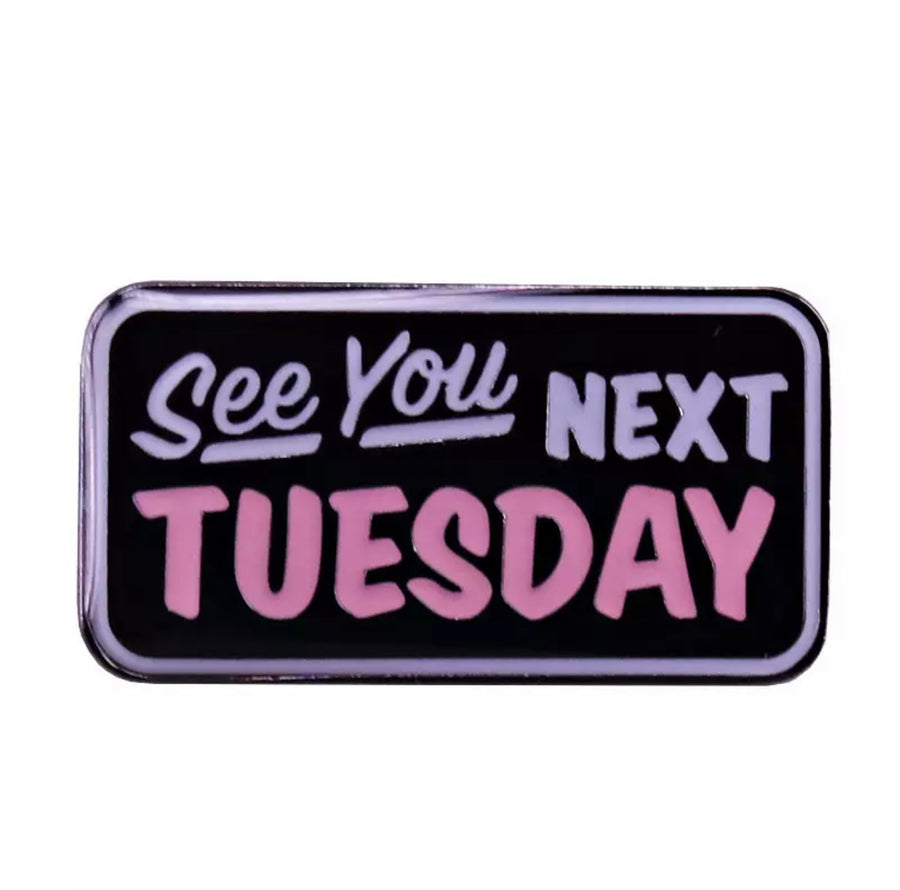 See You Next Tuesday Enamel Pin