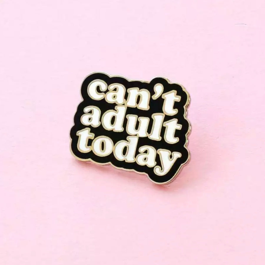 Can’t Adult Today Pin